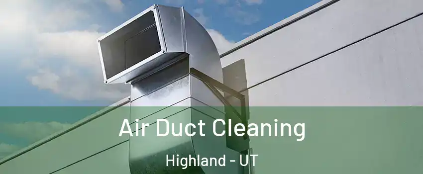  Air Duct Cleaning Highland - UT