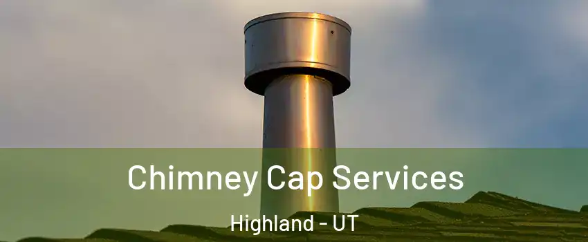  Chimney Cap Services Highland - UT