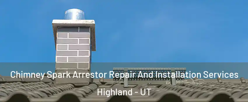  Chimney Spark Arrestor Repair And Installation Services Highland - UT