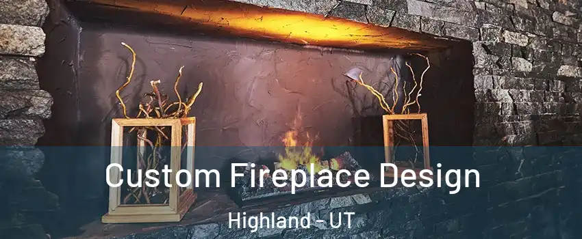  Custom Fireplace Design Highland - UT