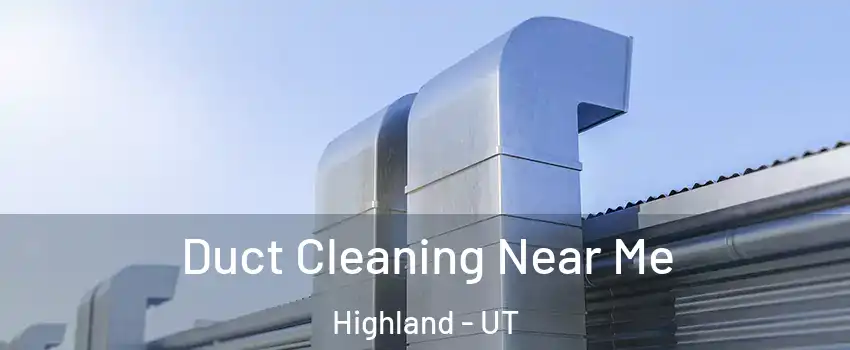  Duct Cleaning Near Me Highland - UT