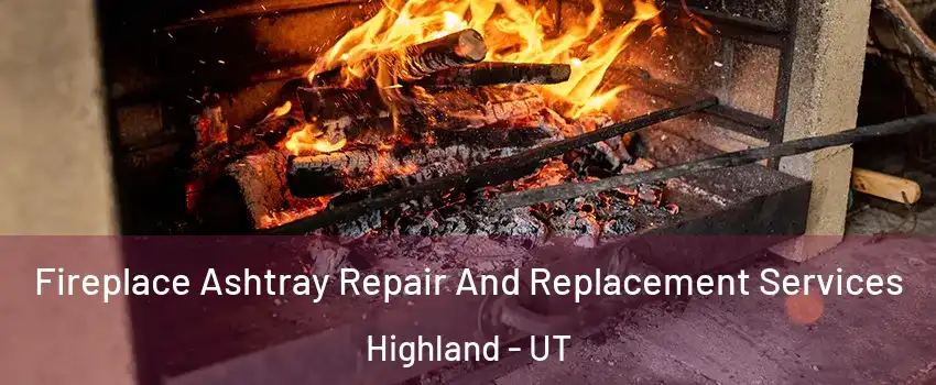  Fireplace Ashtray Repair And Replacement Services Highland - UT