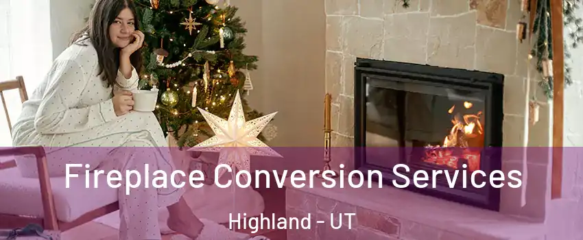  Fireplace Conversion Services Highland - UT