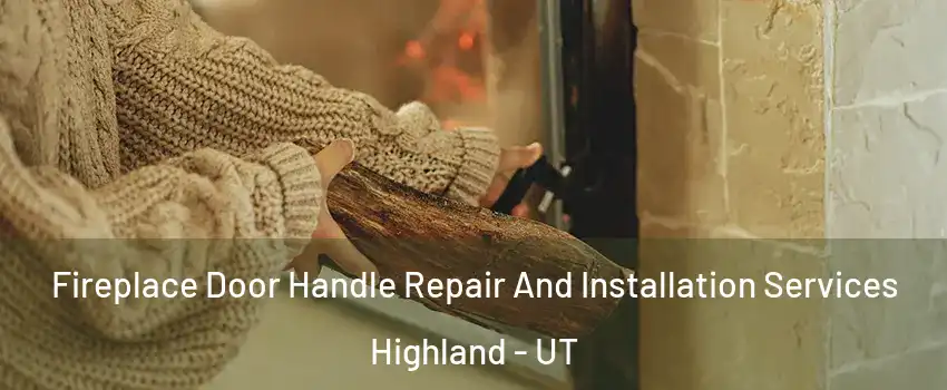  Fireplace Door Handle Repair And Installation Services Highland - UT
