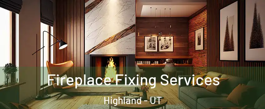  Fireplace Fixing Services Highland - UT