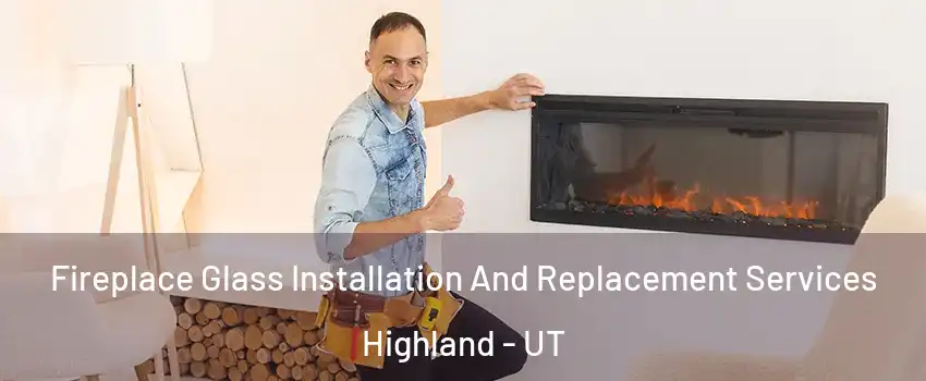  Fireplace Glass Installation And Replacement Services Highland - UT