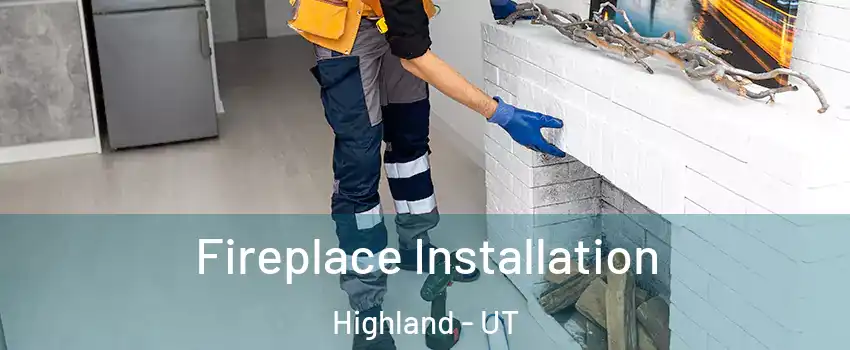  Fireplace Installation Highland - UT