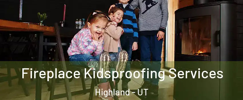  Fireplace Kidsproofing Services Highland - UT