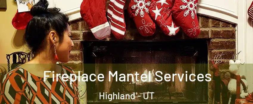  Fireplace Mantel Services Highland - UT