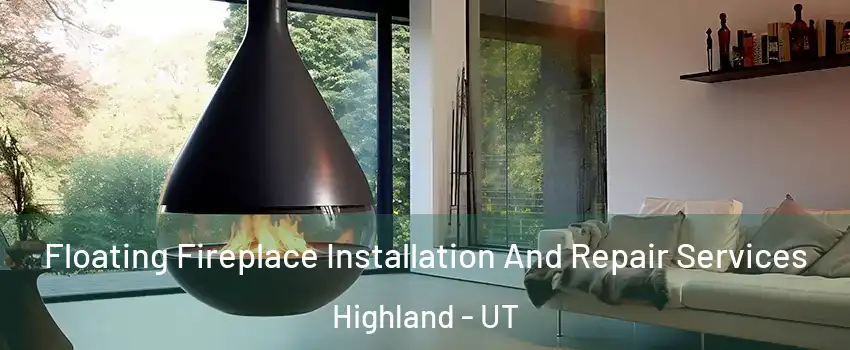 Floating Fireplace Installation And Repair Services Highland - UT