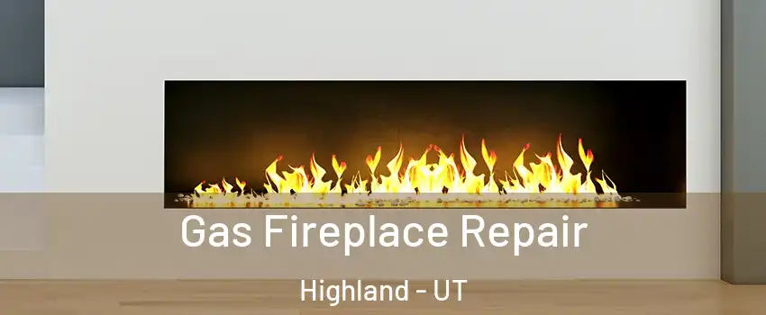  Gas Fireplace Repair Highland - UT