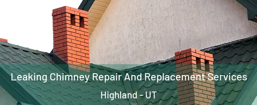  Leaking Chimney Repair And Replacement Services Highland - UT