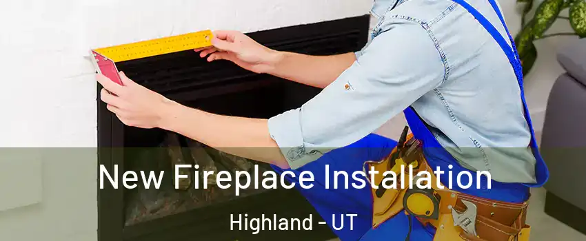  New Fireplace Installation Highland - UT