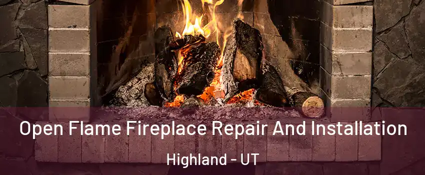  Open Flame Fireplace Repair And Installation Highland - UT