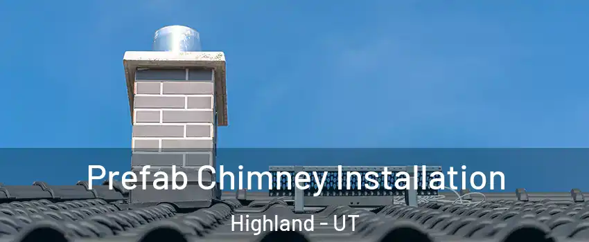 Prefab Chimney Installation Highland - UT