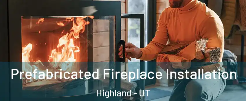  Prefabricated Fireplace Installation Highland - UT