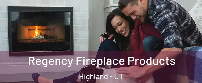  Regency Fireplace Products Highland - UT