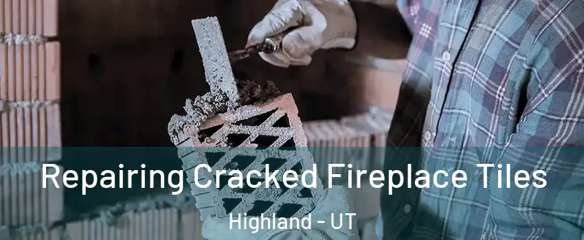  Repairing Cracked Fireplace Tiles Highland - UT