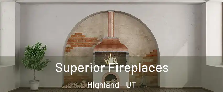  Superior Fireplaces Highland - UT