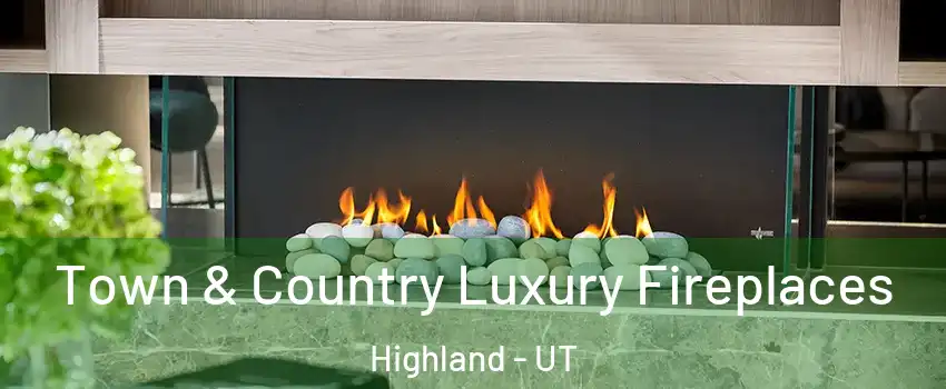  Town & Country Luxury Fireplaces Highland - UT