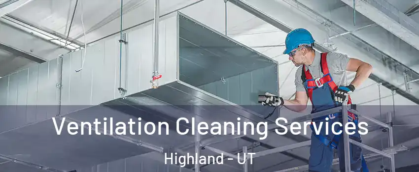  Ventilation Cleaning Services Highland - UT