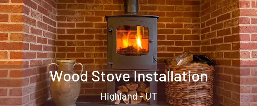  Wood Stove Installation Highland - UT